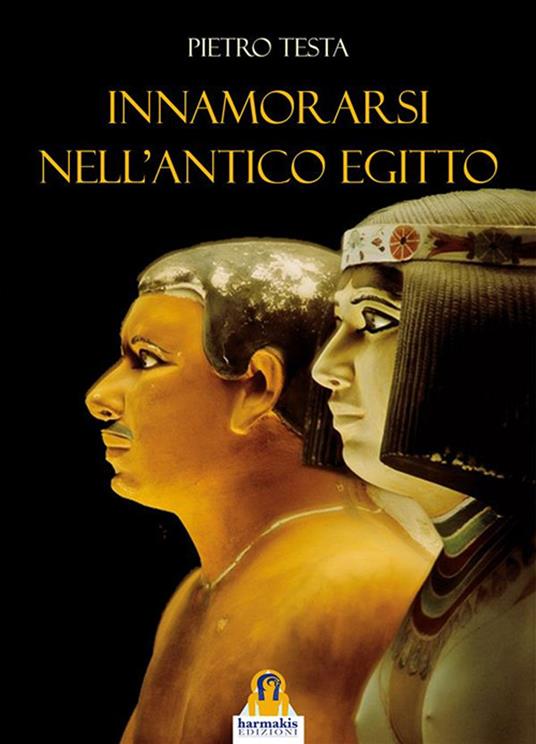 Innamorarsi nell'antico Egitto - Pietro Testa - copertina