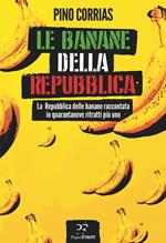 Le banane della Repubblica. La Repubblica delle banane raccontata in quarantanove ritratti più uno