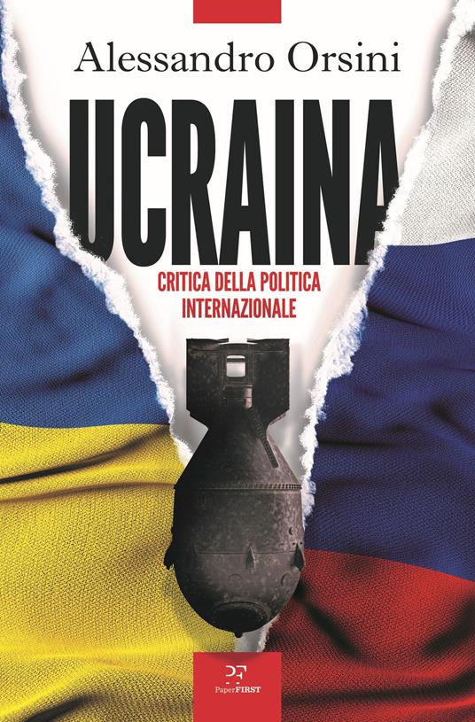 Ucraina. Critica della politica internazionale - Alessandro Orsini - Libro  - PaperFIRST - | laFeltrinelli