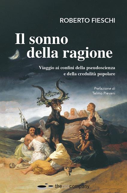 Il sonno della ragione. Viaggio ai confini della pseudoscienza e della credulità popolare - Roberto Fieschi - copertina