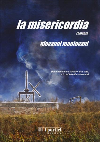 La misericordia. Due linee vicine tra loro, due vite, e il dubbio di conoscersi - Giovanni Mantovani - copertina