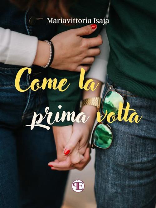 Come la prima volta - Mariavittoria Isaja - ebook