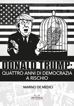 Donald Trump. Quattro anni di democrazia a rischio