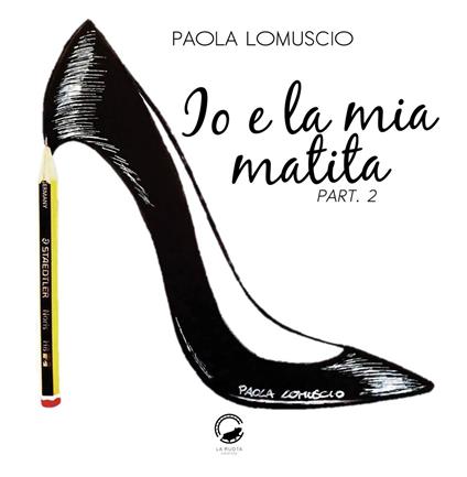 Io e la mia matita. Part. 2. Ediz. illustrata - Paola Lomuscio - copertina