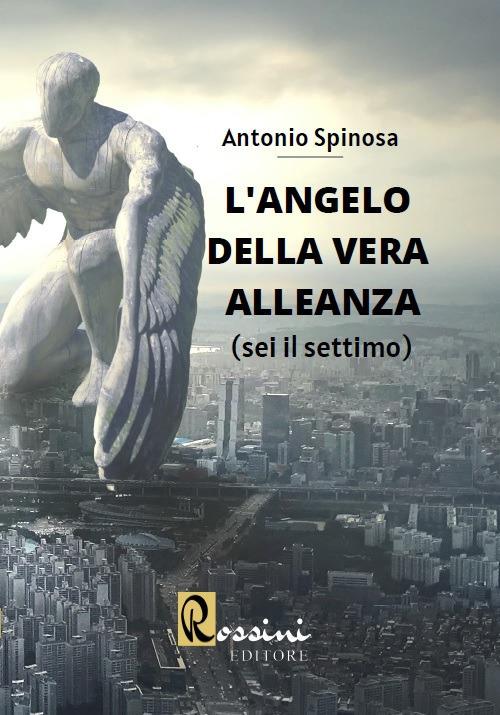 L'angelo della vera alleanza. Vol. 1 - Antonio Spinosa - copertina