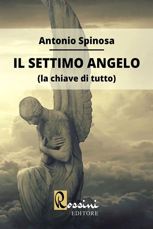 Il settimo angelo (la chiave di tutto) - Antonio Spinosa - copertina