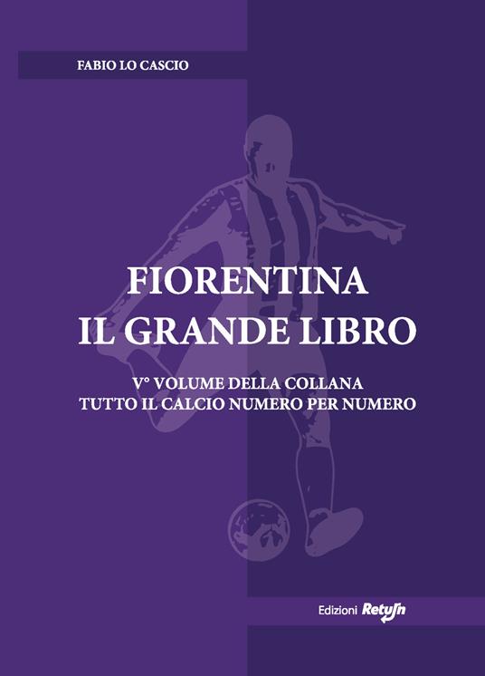 Fiorentina. Il grande libro. Ediz. illustrata - Fabio Lo Cascio - copertina