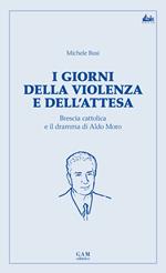 I giorni della violenza e dell’attesa. Brescia cattolica e il dramma di Aldo Moro