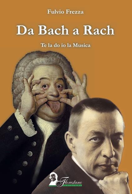 Da Bach a Rach. Te la do io la musica - Fulvio Frezza - copertina