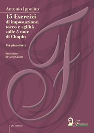 15 esercizi di impostazione, tocco e agilità sulle 5 note di Chopin. Per pianoforte