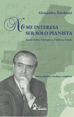 No me interesa ser sólo pianista. Fausto Zadra: l'interprete, il didatta, l'uomo. Nuova ediz.