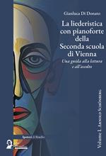 La liederistica con pianoforte della seconda scuola di Vienna. Una guida alla lettura e all'ascolto. Vol. 1: Arnold Schönberg