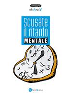 Scusate il ritardo mentale. Ediz. italiana e inglese