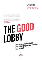 The good lobby. Partecipazione civica per influenzare la politica dal basso