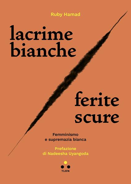 Lacrime bianche / ferite scure. Femminismo e supremazia bianca - Ruby Hamad,Dorotea Theodoli - ebook