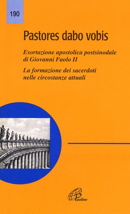 Pastores dabo vobis. Esortazione apostolica postsinodale. La formazione dei sacerdoti nelle circostanze attuali - Giovanni Paolo II - copertina