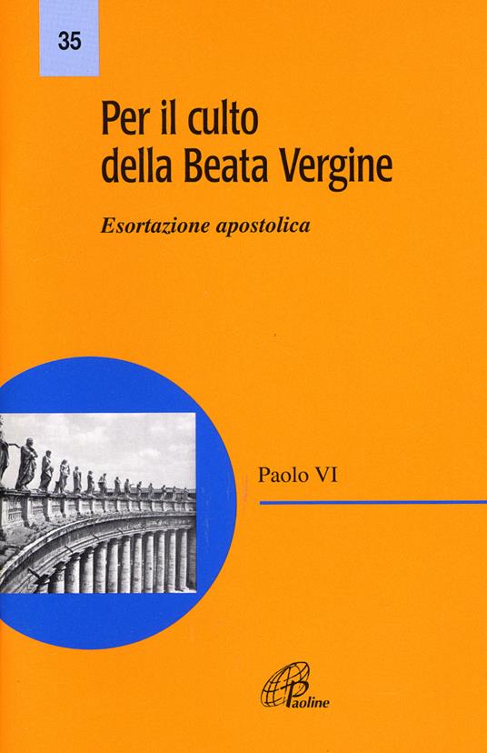 Per il culto della Beata Vergine. Esortazione apostolica - Paolo VI - copertina