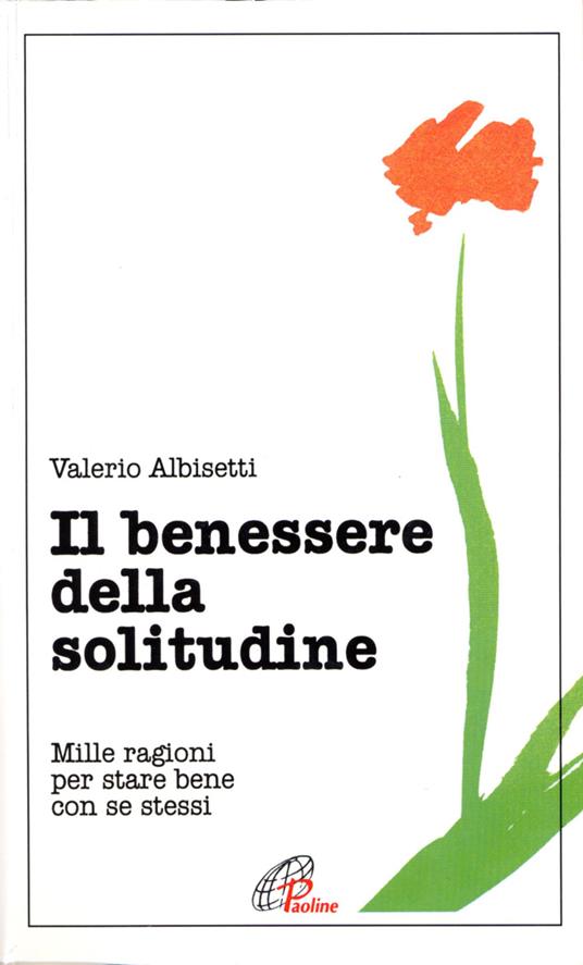 Il benessere della solitudine. Mille ragioni per stare bene con se stessi - Valerio Albisetti - copertina