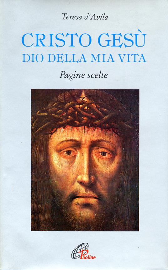 Cristo Gesù Dio della mia vita. Pagine scelte - Teresa d'Avila (santa) - copertina