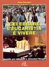 Celebrare l'eucarestia è vivere. Sussidio per catechisti e animatori liturgici - Mario Chiarapini - copertina