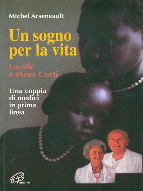 Un sogno per la vita. Lucille e Piero Corti. Una coppia di medici in prima linea - Michel Arseneault - 3