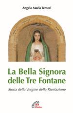 La bella signora delle tre fontane. Storia della Vergine della rivelazione. Ediz. illustrata