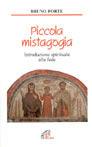 Piccola mistagogia. Introduzione spirituale alla fede - Bruno Forte - copertina