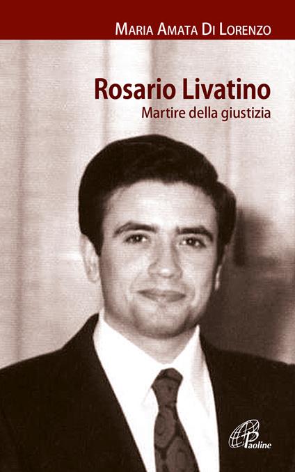 Rosario Livatino. Martire della giustizia - Maria Amata Di Lorenzo - copertina