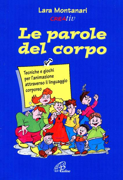 Le parole del corpo. Tecniche e giochi per l'animazione attraverso il linguaggio corporeo - Lara Montanari - copertina