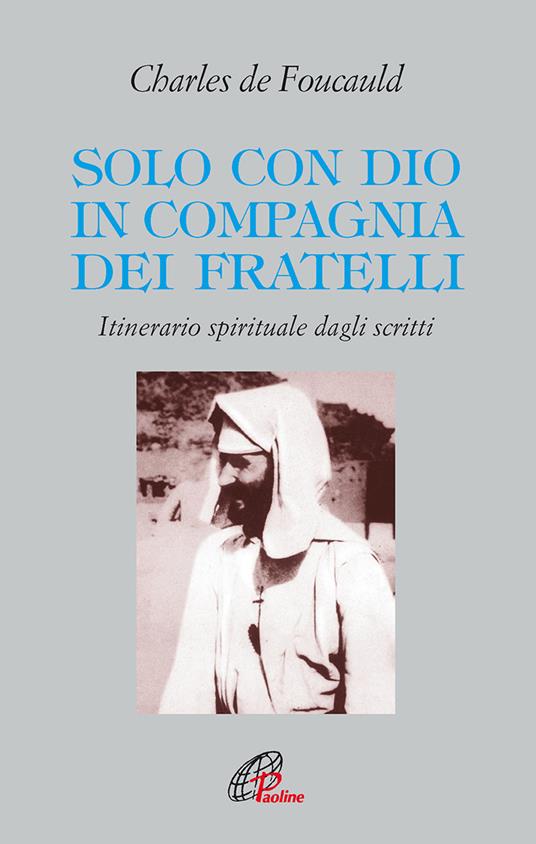 Solo con Dio in compagnia dei fratelli. Itinerario spirituale dagli scritti - Charles de Foucauld - copertina