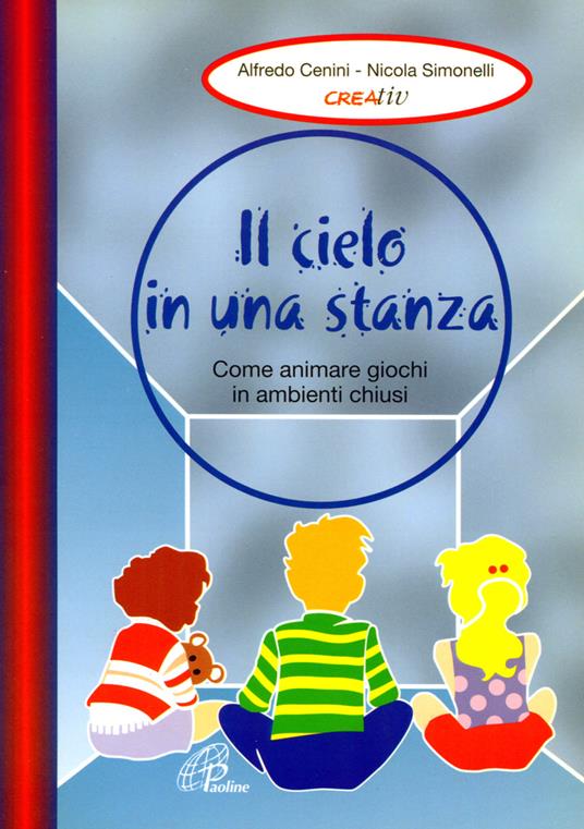 Il cielo in una stanza. Come animare giochi in ambienti chiusi - Alfredo Cenini,Nicola Simonelli - copertina