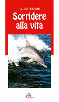 Sorridere alla vita - Valerio Albisetti - copertina