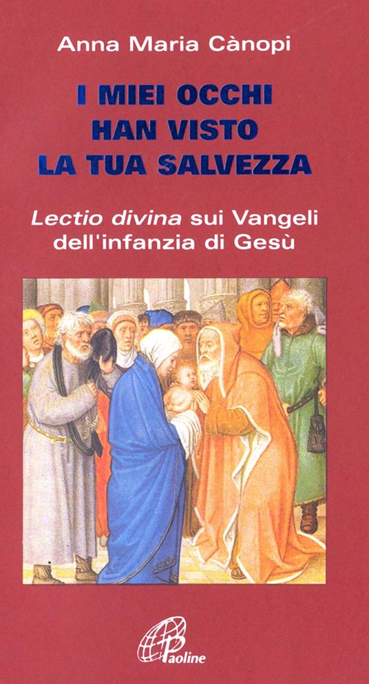 I miei occhi hanno visto la tua salvezza. Lectio divina sui vangeli dell'infanzia di Gesù - Anna Maria Cànopi - copertina