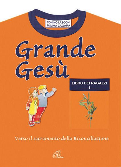 Grande Gesù. Libro dei ragazzi. Vol. 1: Verso il sacramento della riconciliazione. - Tonino Lasconi,Mimma Zagara - copertina