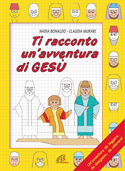 Ti racconto un'avventura di Gesù. Un'avventura da leggere, da disegnare, da colorare! - Nadia Bonaldo - copertina