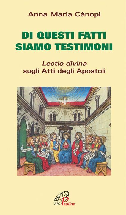 Di questi fatti siamo testimoni. Lectio divina sugli Atti degli Apostoli - Anna Maria Cànopi - copertina