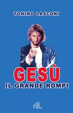 Gesù, il grande «rompi». Vol. 1