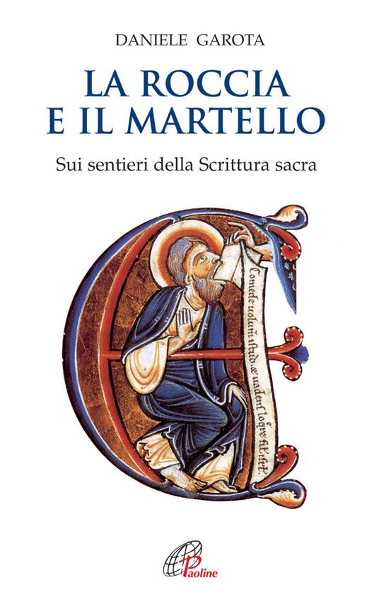 La roccia e il martello. Sui sentieri della Scrittura sacra. Domenica per domenica. Anno A, B, C - Daniele Garota - copertina