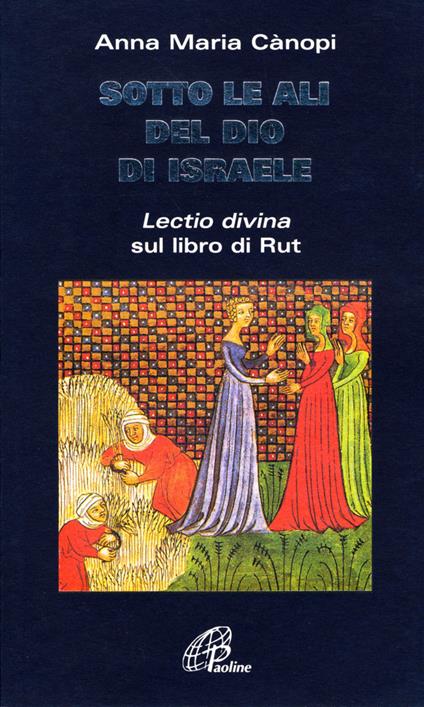 Sotto le ali del Dio di Israele. «Lectio divina» sul libro di Rut - Anna Maria Cànopi - copertina