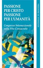 Passione per Cristo, passione per l'umanità. Congresso internazionale della vita consacrata