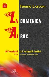 La domenica ai box. Riflessioni sui vangeli festivi. Anno B. Rito romano e ambrosiano - Tonino Lasconi - copertina