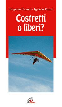 Costretti o liberi? - Eugenio Fizzotti,Ignazio Punzi - copertina