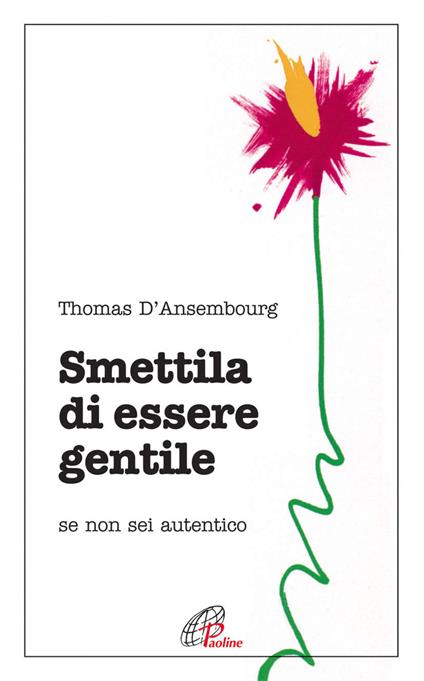 Smettila di essere gentile. Se non sei autentico - Thomas D'Ansembourg - copertina