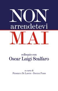 Non arrendetevi mai. Colloquio con Oscar Luigi Scalfaro - Oscar L. Scalfaro - copertina