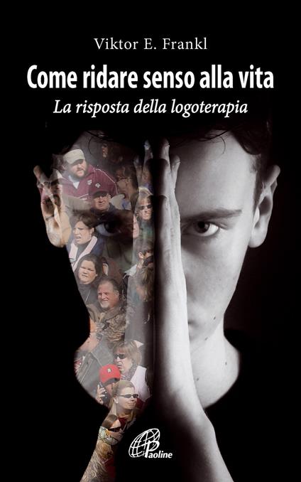 Come ridare senso alla vita. Le risposte della logoterapia - Viktor E. Frankl - copertina