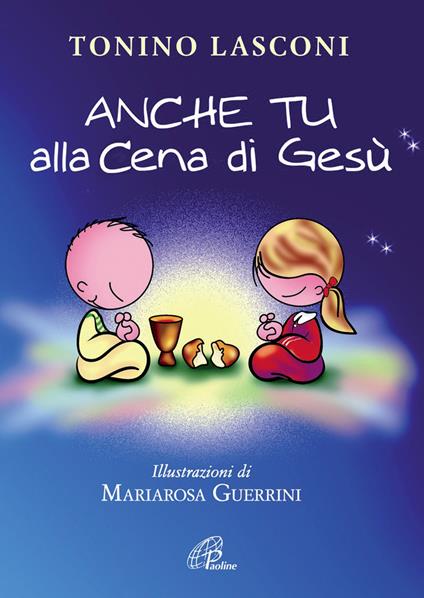 Anche tu alla cena di Gesù. L'accompagnamento dei bambini alla Messa - Tonino Lasconi - copertina