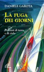 La fuga dei giorni. Pensieri di terra e di cielo