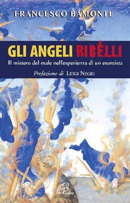 Gli angeli ribelli. Il mistero del male nell'esperienza di un esorcista - Francesco Bamonte - copertina