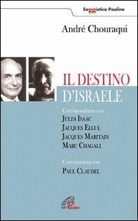 Il destino di Israele. Corrispondenza con Jules Isaac, Jacques Ellul, Jacques Maritain, Marc Chagall. Conversazioni con Paul Claudel - André Chouraqui - copertina