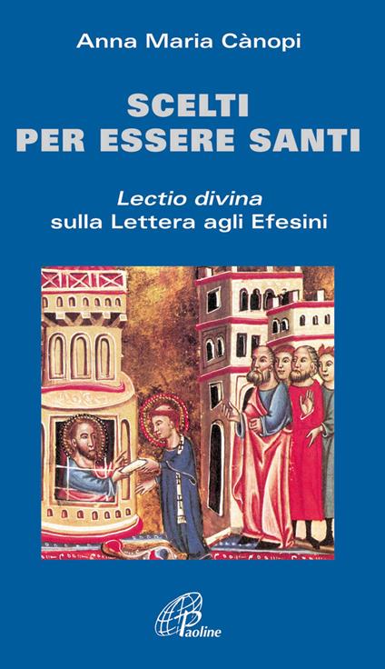 Scelti per essere santi. Lectio divina sulla Lettera agli Efesini - Anna Maria Cànopi - copertina